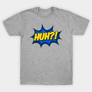 Huh?! Comic Effect T-Shirt